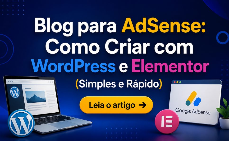 Imagem do artigo Guia Definitivo Como Criar um Blog para Google AdSense com Elementor e WordPress
